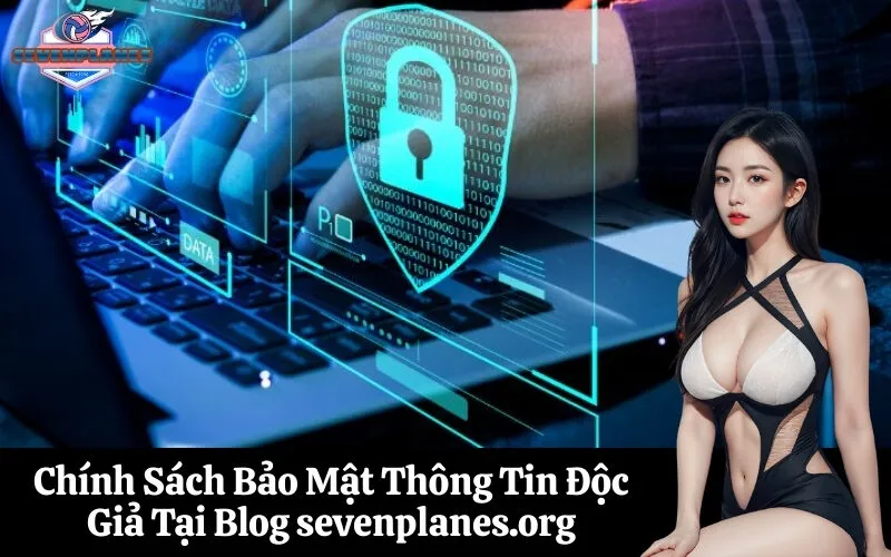 Chính Sách Bảo Mật Thông Tin Độc Giả Tại Blog sevenplanes.org