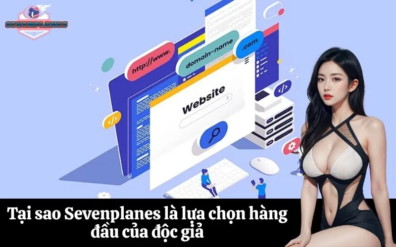 Tại sao Sevenplanes là lựa chọn hàng đầu của độc giả
